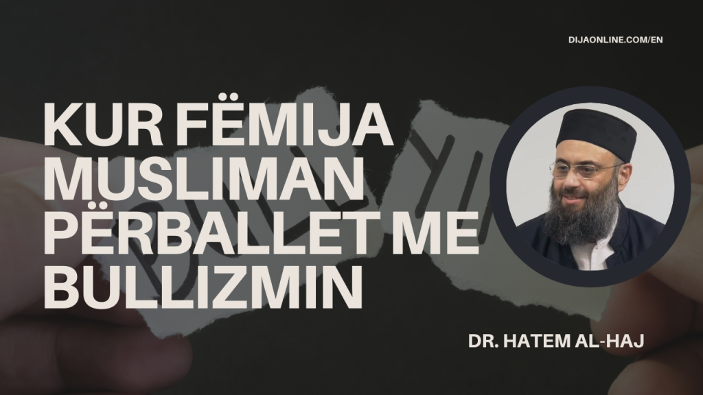 Kur fëmija juaj musliman përballet me bullizmin – Dr. Hatem al-Haj