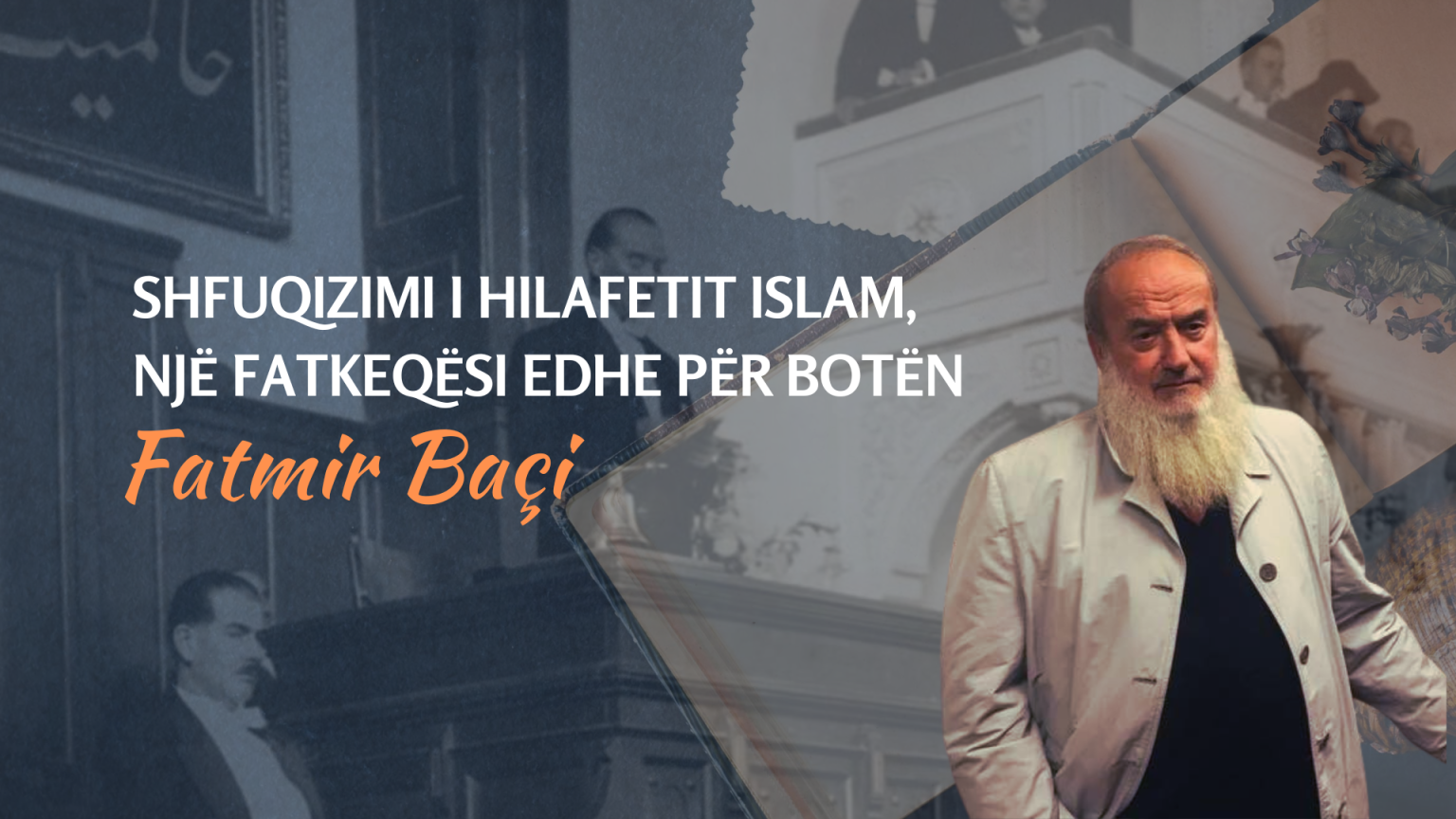 Shfuqizimi i Hilafetit islam, një fatkeqësi edhe për botën - Fatmir Baçi